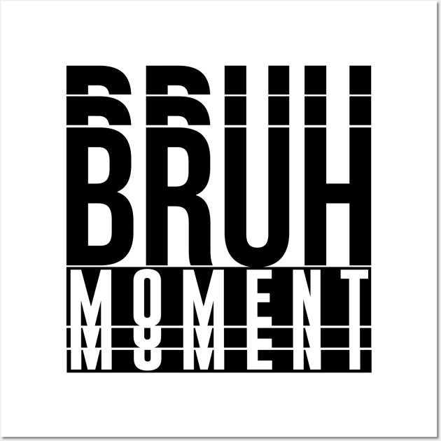 Bruh Moment Wall Art by artsylab